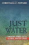 Just Water: Theology, Ethics, and the Global Water Crisis