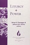 Liturgy + Power (College Theology Society Series) (Annual Publication of the College Theology Society) (The Annual Publication of the College Theology Society)