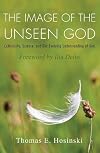 The Image of the Unseen God: Catholicity, Science, and Our Evolving Understanding of God (Catholicity in an Evolving Universe)