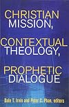 Christian Mission, Contextual Theology, Prophetic Dialogue: Essays in Honor of Stephen B. Bevans, Svd (American Society of Missiology Series)