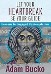 Let Your Heartbreak Be Your Guide: Lessons in Engaged Contemplation