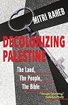 Decolonizing Palestine: The Land, The People, The Bible