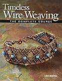 Timeless Wire Weaving The Complete Course