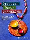 Discover Torch Enameling: Get Started with 25 Sure-Fire Jewelry Projects