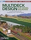 Multideck Design for Model Railroadsd: Proven Methods for Doubling Your Layout Space