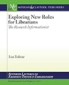 Exploring new roles for librarians : the research informationist