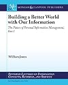 Building a Better World with Our Information: The Future of Personal Information Management, Part 3 (Synthesis Lectures on Information Concepts, Retrieval, and S)