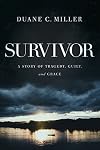 Survivor: A Story of Tragedy, Guilt, and Grace