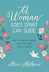A Woman God's Spirit Can Guide: New Testament Women Help You Make Today’s Choices