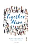 Together Alive - Rediscovering the lost art of living in community