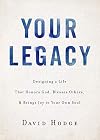 Your Legacy: Designing a Life That Honors God, Blesses Others, and Brings Joy to Your Own Soul