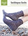 Socktopus Socks: six pairs of socks to knit & show off (Threads Selects)
