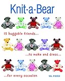 Knitabear 15 Huggable Friends To Make And Dress For Every Occasion