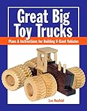 Great Big Toy Trucks Plans Instructions For Building 9 Giant Vehicles