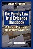 The Family Law Trial Evidence Handbook Rules And Procedures For Effective Advocacy