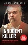 The Innocent Killer: A True Story of a Wrongful Conviction and its Astonishing Aftermath