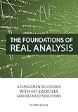 The Foundations Of Real Analysis A Fundamental Course With 347 Exercises And Detailed Solutions