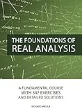 The Foundations Of Real Analysis A Fundamental Course With 347 Exercises And Detailed Solutions