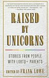 Raised by Unicorns: Stories from People with LGBTQ Parents