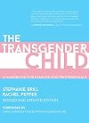 The Transgender Child: Revised & Updated Edition: A Handbook for Parents and Professionals Supporting Transgender and Nonbinary Children