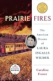 Prairie Fires The American Dreams Of Laura Ingalls Wilder