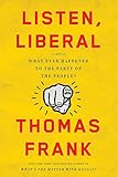 Listen Liberal Or What Ever Happened To The Party Of The People