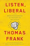 Listen, Liberal: Or, What Ever Happened to the Party of the People?