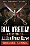 Killing Crazy Horse: The Merciless Indian Wars in America