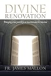Divine Renovation: Bringing Your Parish from Maintenance to Mission
