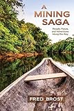 A Mining Saga People Places And Adventures Along The Way