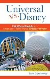 Universal Versus Disney The Unofficial Guide To American Theme Parks Greatest Rivalry