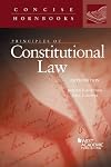 Principles of Constitutional Law (Concise Hornbook Series)