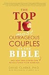 The Top 10 Most Outrageous Couples of the Bible: And How Their Stories Can Revolutionize Your Marriage