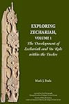 Exploring Zechariah, Volume 1: The Development of Zechariah and Its Role within the Twelve (Ancient Near East Monographs)