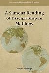 A Samoan Reading of Discipleship in Matthew (International Voices in Biblical Studies 8)
