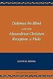 Didymus The Blind And The Alexandrian Christian Reception Of Philo