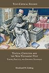 Textual Criticism and the New Testament Text: Theory, Practice, and Editorial Technique (Text-critical Studies)