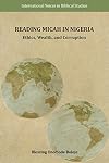 Reading Micah in Nigeria: Ethics, Wealth, and Corruption (International Voices in Biblical Studies 15)