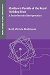 Matthew’s Parable of the Royal Wedding Feast: A Sociorhetorical Interpretation (Emory Studies in Early Christianity 26)