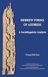 Hebrew Forms of Address: A Sociolinguistic Analysis (Ancient Near East Monographs 31)