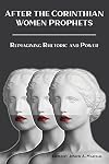 After the Corinthian Women Prophets: Reimagining Rhetoric and Power (Semeia Studies)) (Semeia Studies, 97)