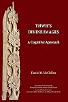 YHWH's Divine Images: A Cognitive Approach (Ancient Near East Monographs, 29)