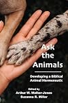 Ask the Animals: Developing a Biblical Animal Hermeneutic
