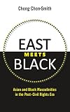 East meets black : Asian and black masculinities in the post-civil rights era