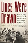 Lines Were Drawn: Remembering Court-Ordered Integration at a Mississippi High School