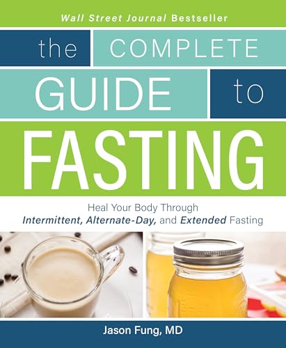 The Complete Guide to Fasting: Heal Your Body Through Intermittent, Alternate-Day, and Extended Fasting: Fung, Dr. Jason, Moore, Jimmy