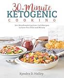 30 Minute Ketogenic Cooking 50 Mouthwatering Lowcarb Recipes To Save You Time And Money