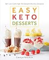 Easy Keto Desserts: 60 Low-Carb, High-Fat Desserts for Any Occasion
