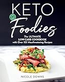 Keto For Foodies The Ultimate Lowcarb Cookbook With Over 125 Mouthwatering Recipes