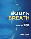 Body by Breath: The Science and Practice of Physical and Emotional Resilience